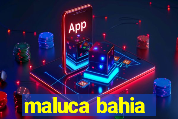 maluca bahia